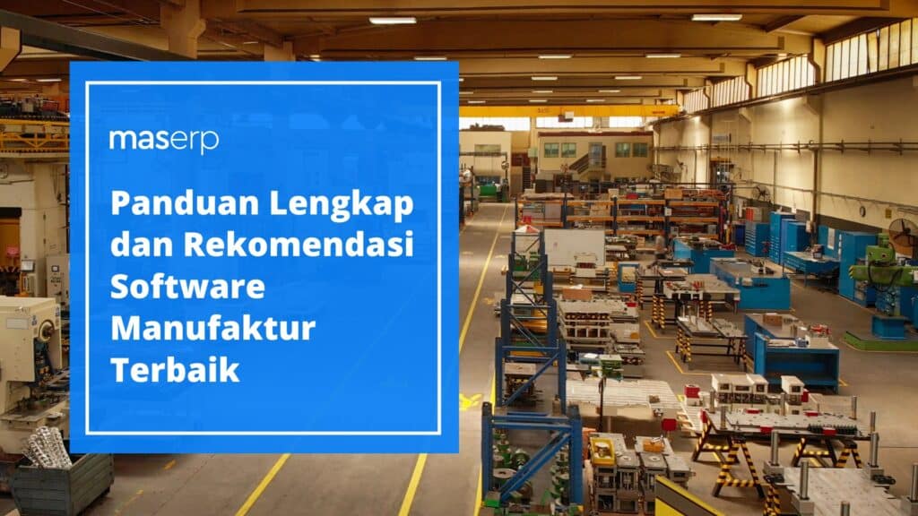 Panduan Lengkap dan Rekomendasi Software Manufaktur Terbaik