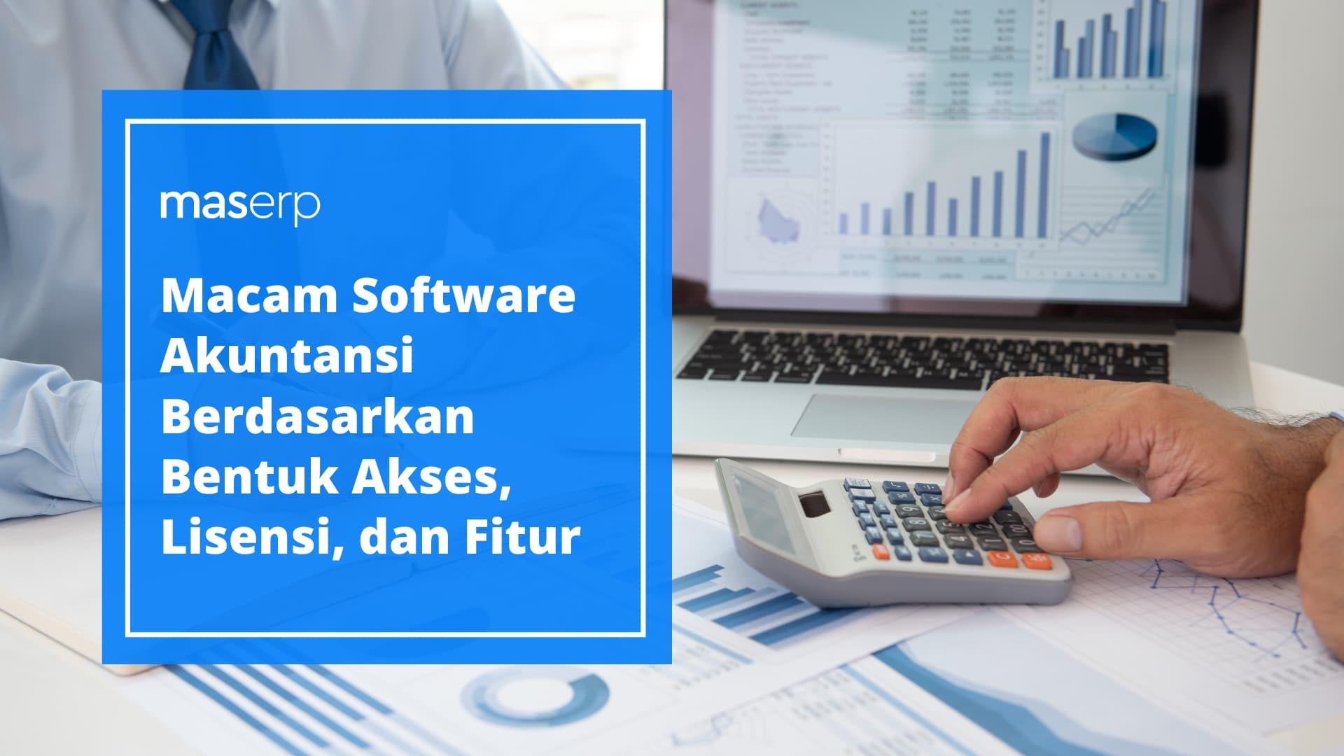 Macam Software Akuntansi Berdasarkan Bentuk Akses, Lisensi, dan Fitur
