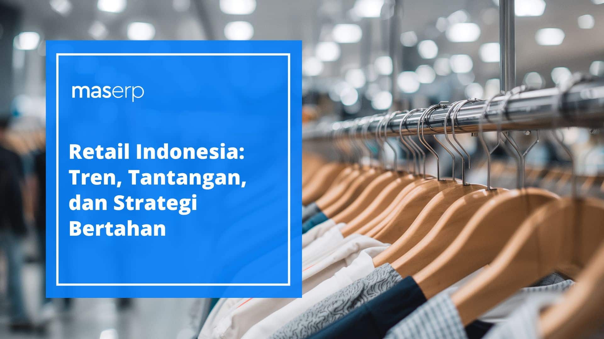 Retail Indonesia: Tren, Tantangan, dan Strategi Bertahan