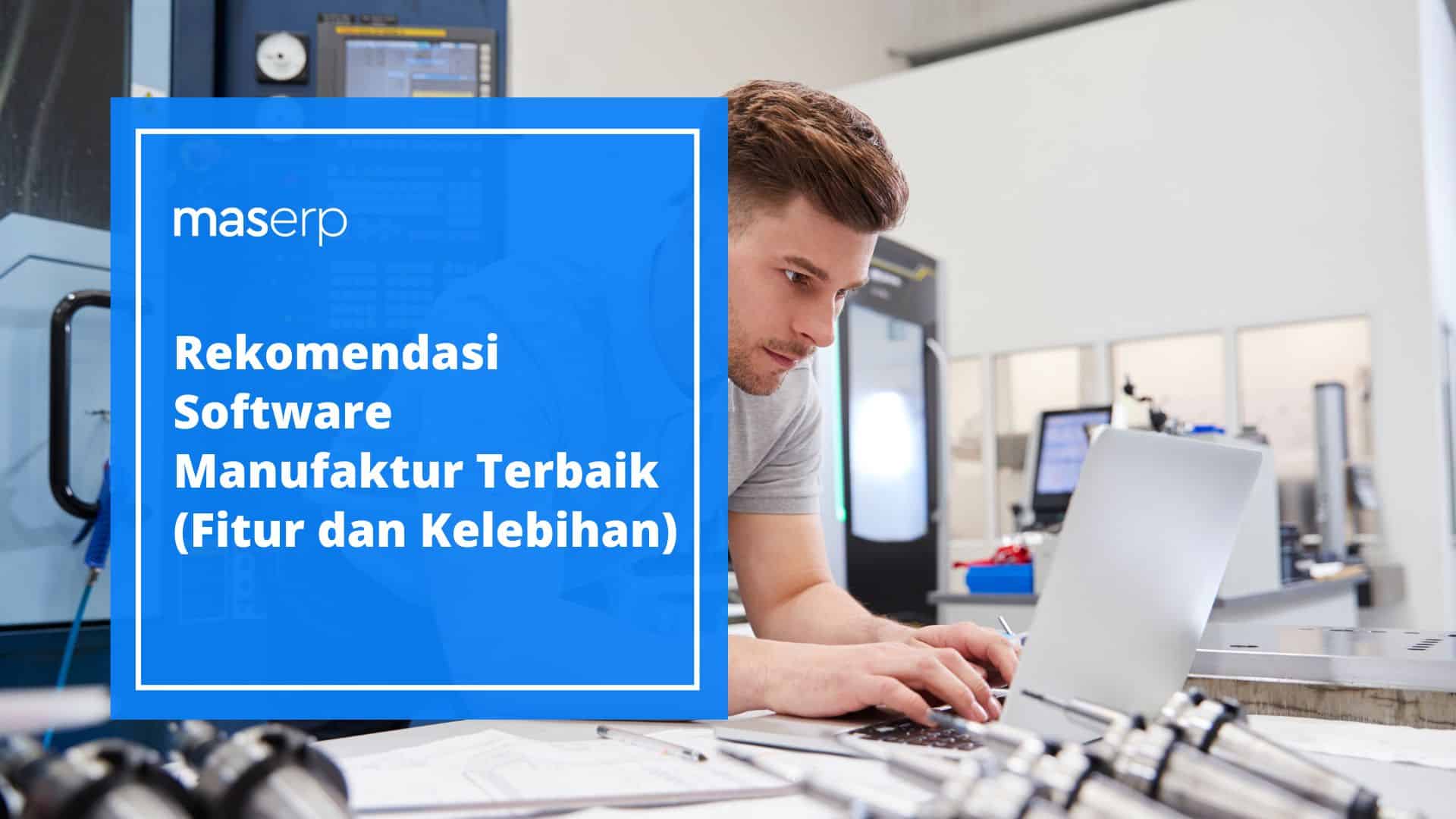 Rekomendasi Software Manufaktur (Fitur dan Kelebihan)