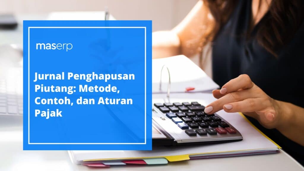 Jurnal Penghapusan Piutang Metode, Contoh, dan Aturan Pajak