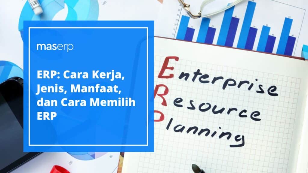 ERP Cara Kerja, Jenis, Manfaat, dan Cara Memilih ERP