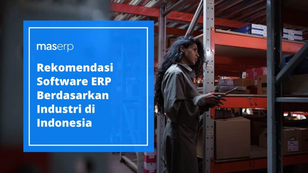 Rekomendasi Software ERP Berdasarkan Industri di Indonesia