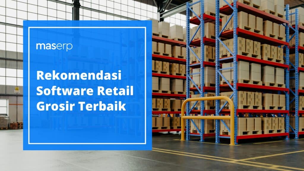 Rekomendasi Software Retail Grosir Terbaik
