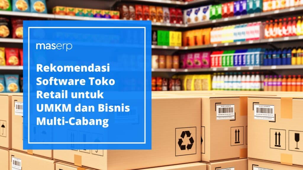 Rekomendasi Software Toko Retail untuk UMKM dan Bisnis Multi-Cabang