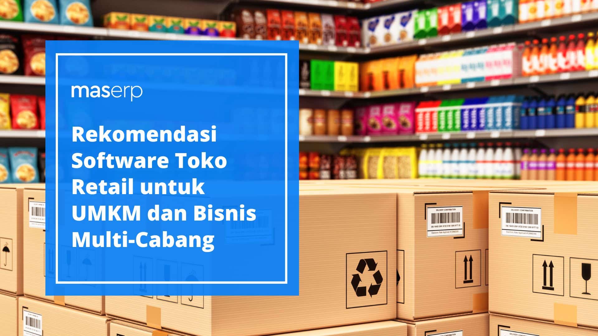 Rekomendasi Software Toko Retail untuk UMKM dan Bisnis Multi-Cabang