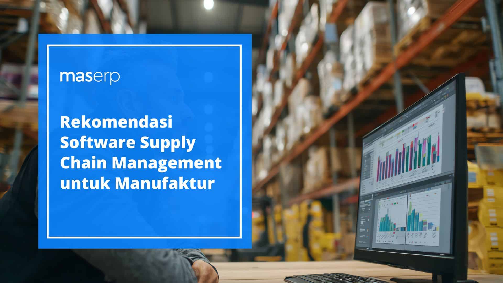 Rekomendasi Software Supply Chain Management untuk Manufaktur