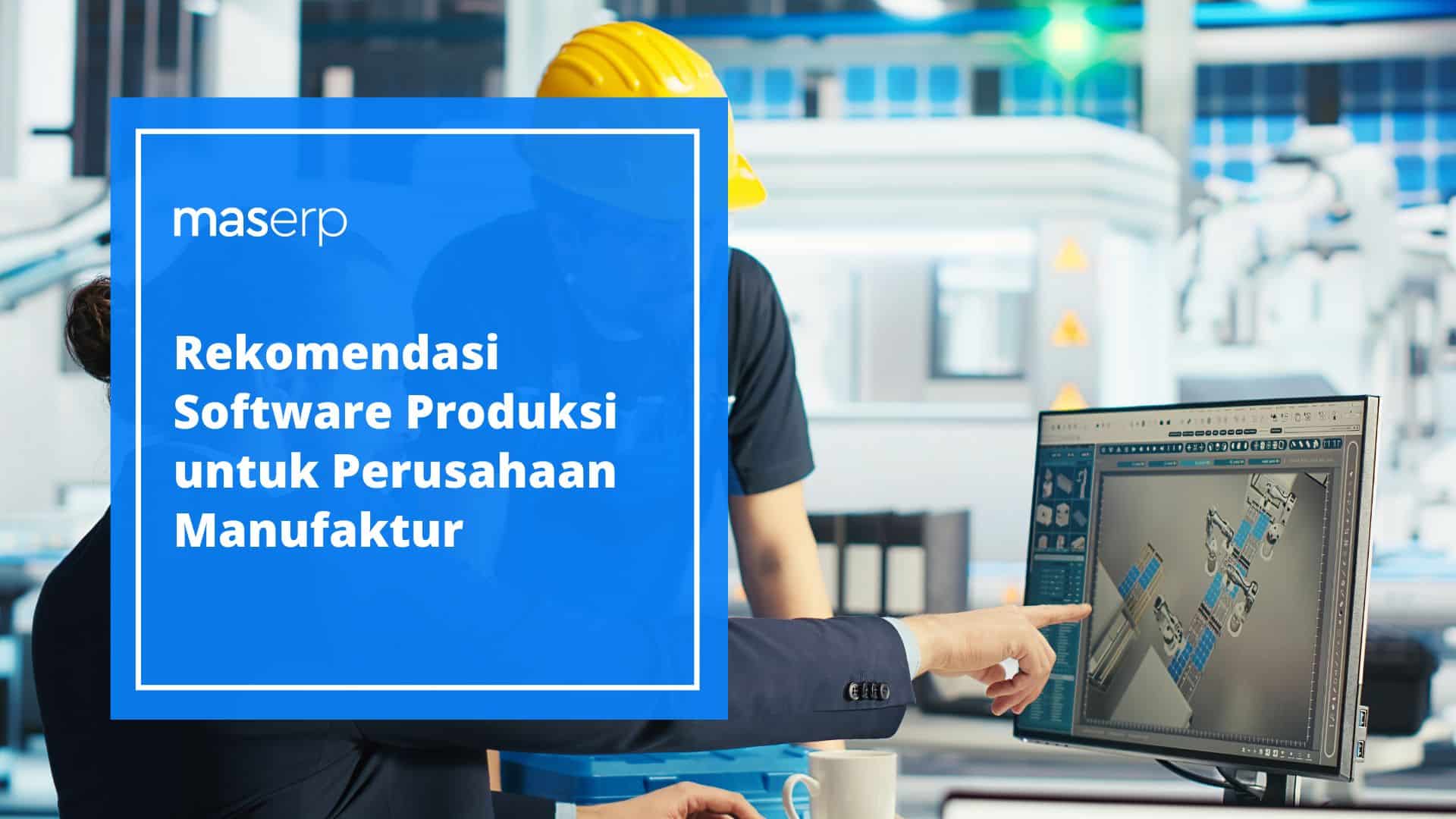 Rekomendasi Software Produksi untuk Perusahaan Manufaktur