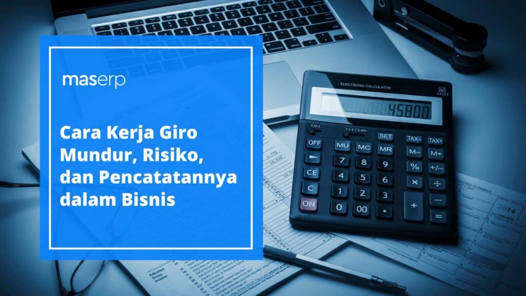 Cara Kerja Giro Mundur, Risiko, dan Pencatatannya dalam Bisnis