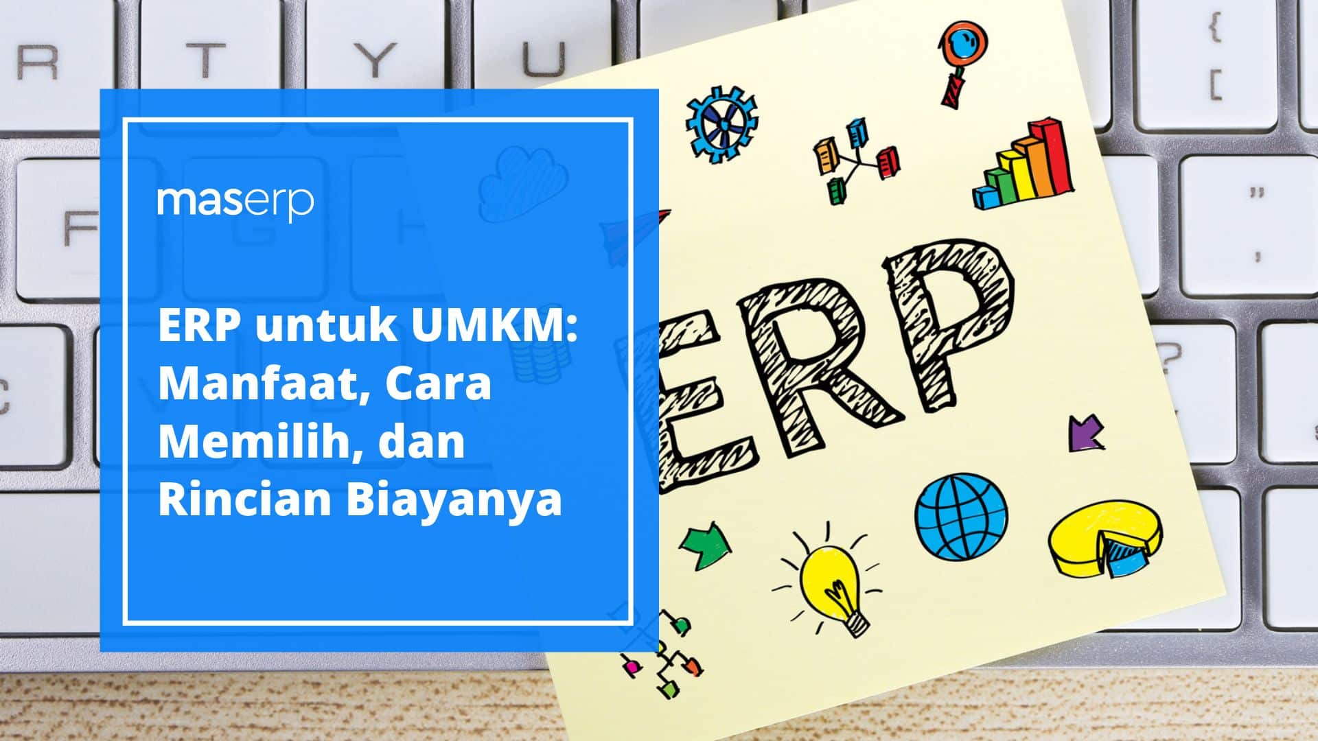 ERP untuk UMKM: Manfaat, Cara Memilih, dan Rincian Biayanya