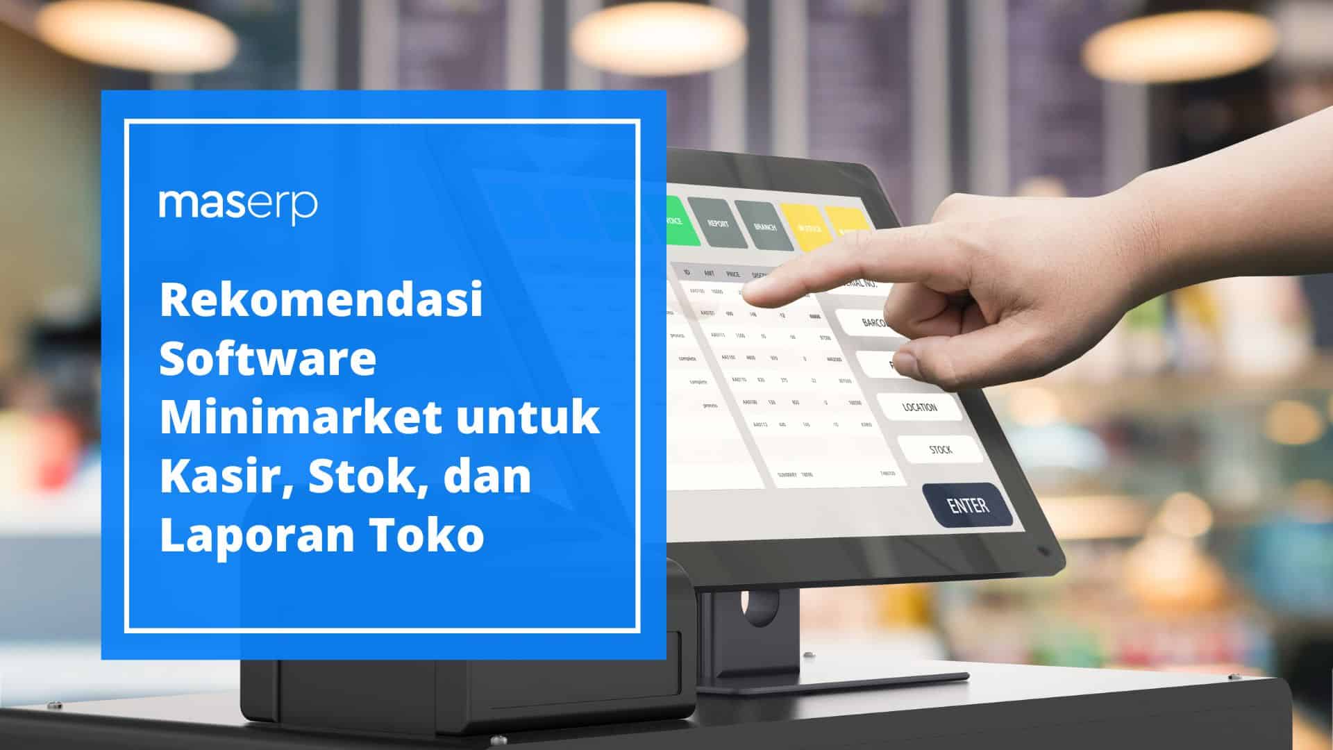Rekomendasi Software Minimarket untuk Kasir, Stok, dan Laporan Toko