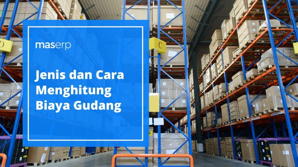 Jenis dan Cara Menghitung Biaya Gudang