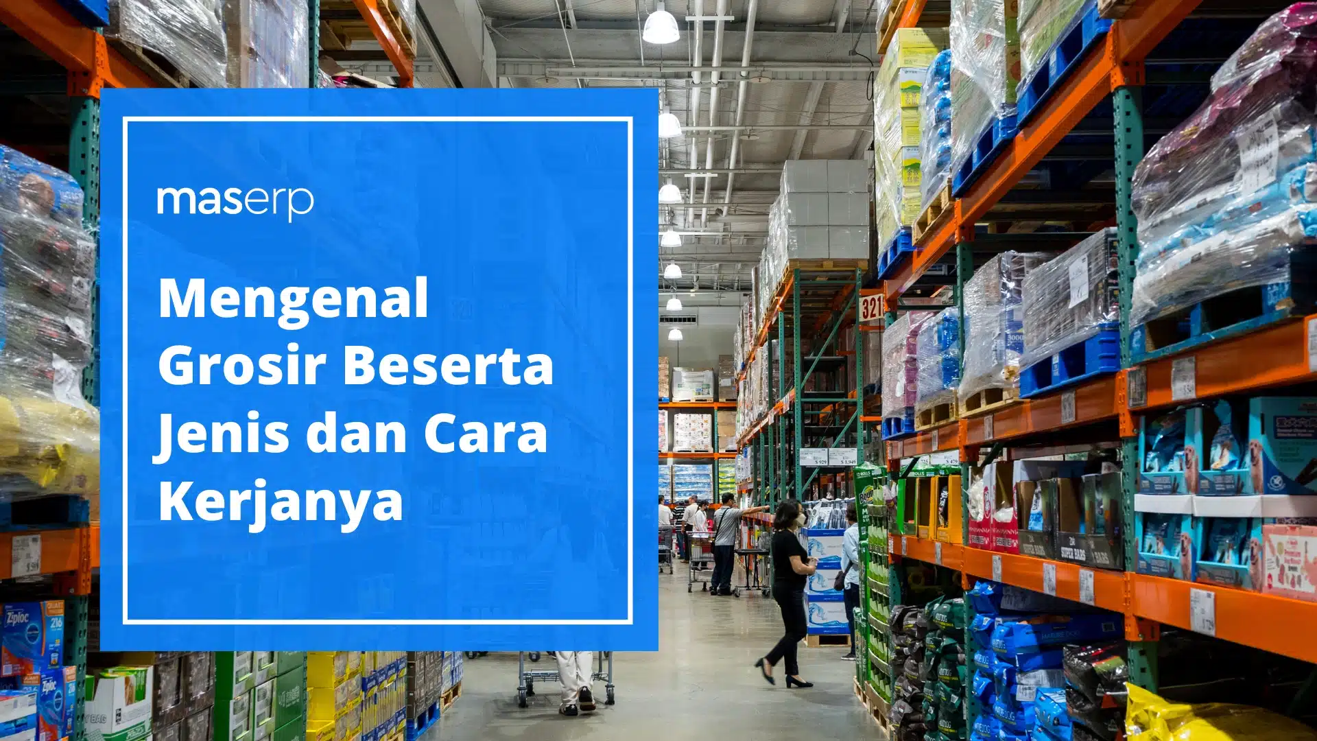 Mengenal Grosir Beserta Jenis dan Cara Kerjanya