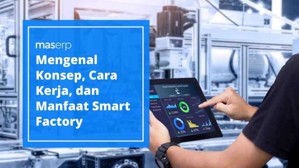 Mengenal Konsep, Cara Kerja, dan Manfaat Smart Factory