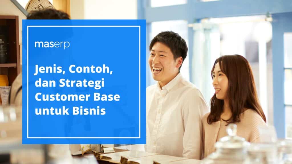 Jenis, Contoh, dan Strategi Customer Base untuk Bisnis