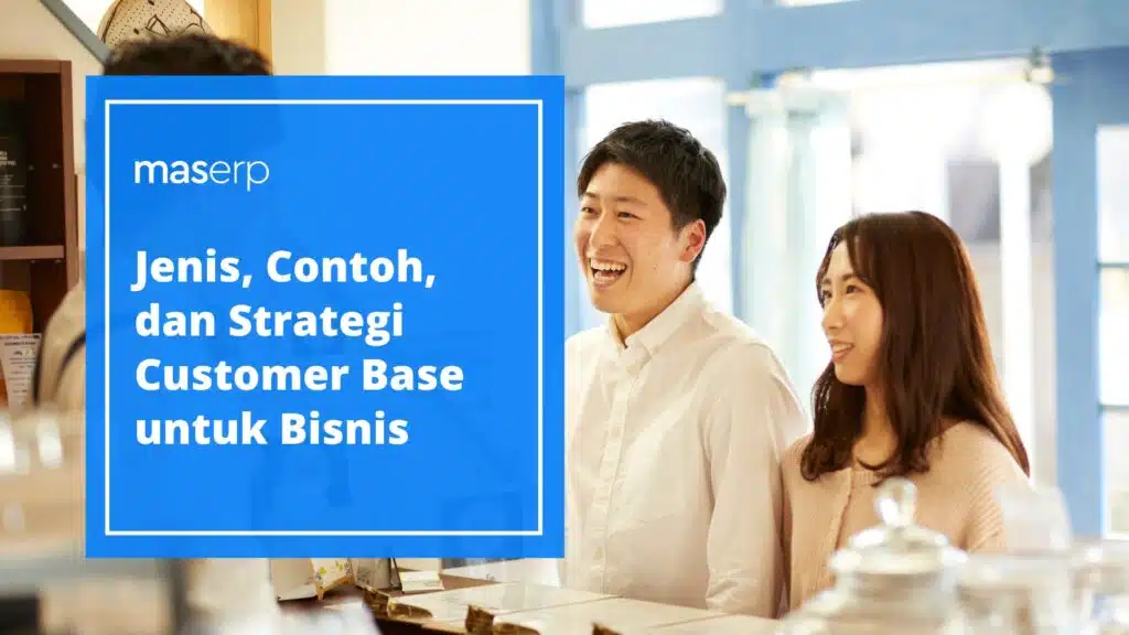 Jenis, Contoh, dan Strategi Customer Base untuk Bisnis