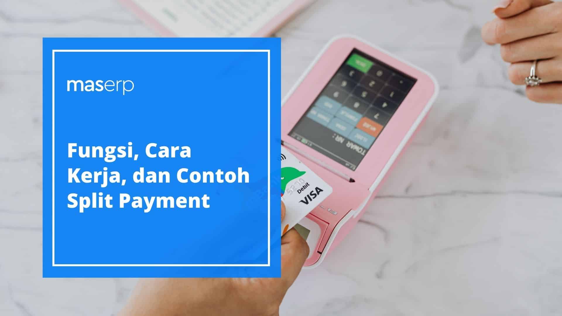 Fungsi, Cara Kerja, dan Contoh Split Payment