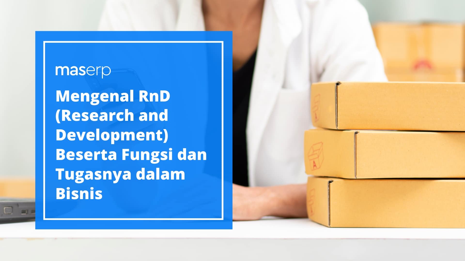 Mengenal RnD (Research and Development) Beserta Fungsi dan Tugasnya dalam Bisnis