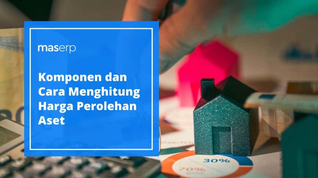 Komponen dan Cara Menghitung Harga Perolehan Aset