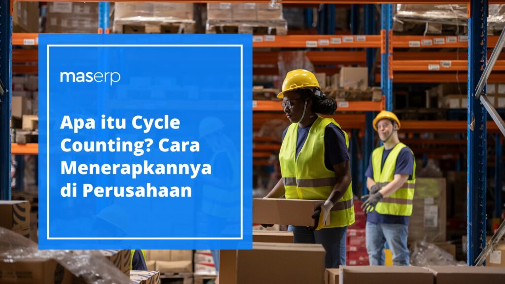 Apa itu Cycle Counting? Cara Menerapkannya di Perusahaan