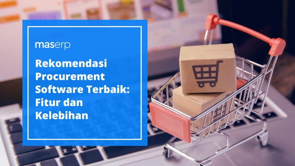 Rekomendasi Procurement Software Terbaik Fitur dan Kelebihan