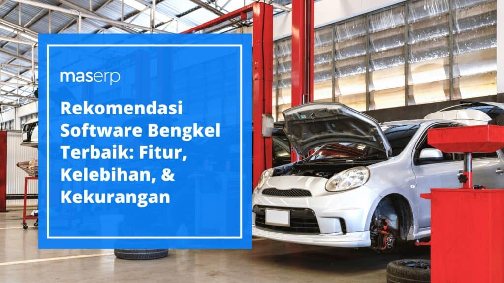 Rekomendasi Software Bengkel Terbaik Fitur, Kelebihan & Kekurangan