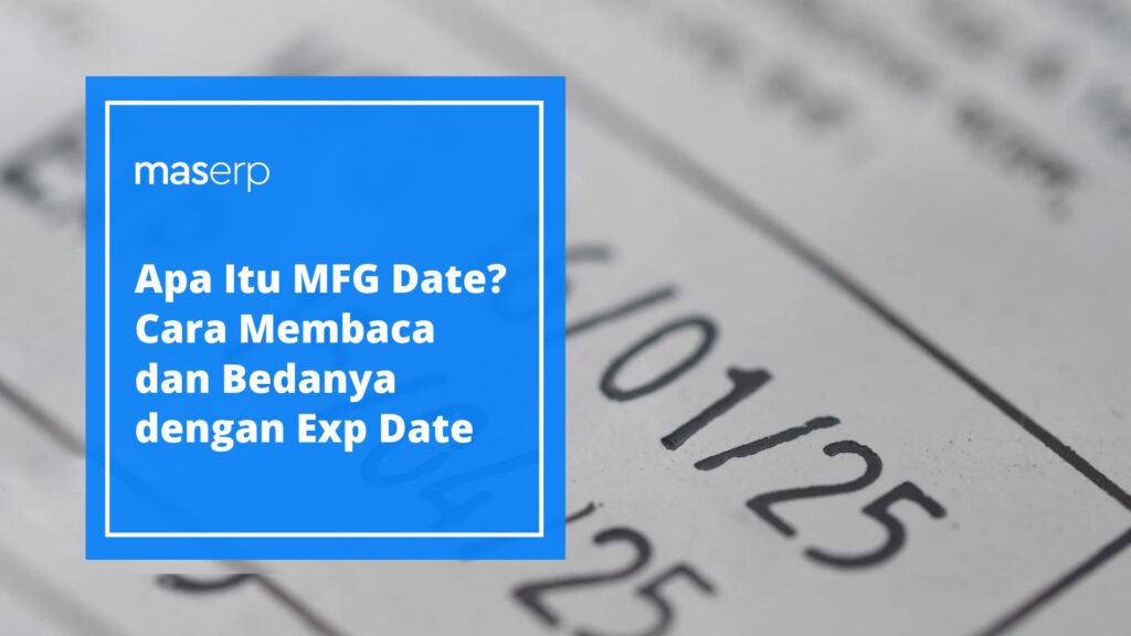 Apa Itu MFG Date_ Cara Membaca dan Bedanya dengan Exp Date
