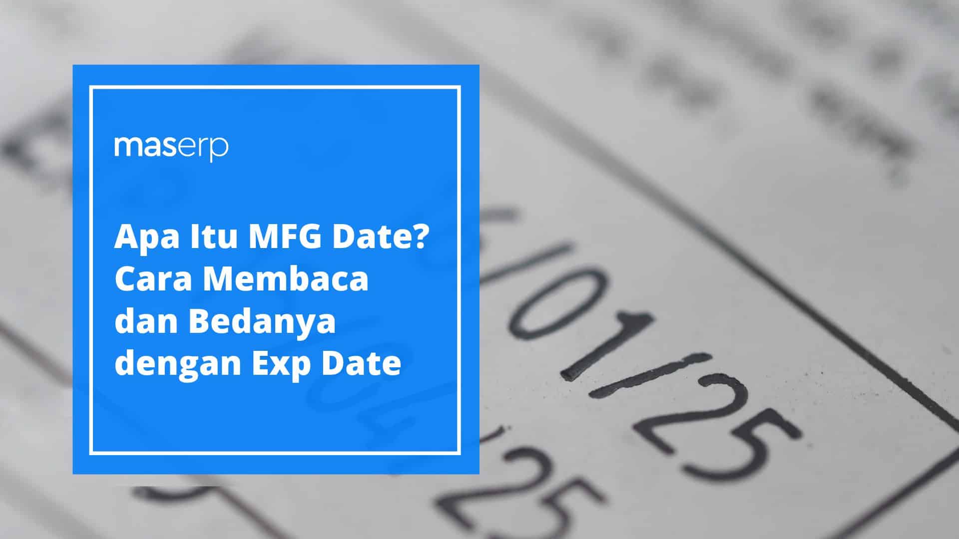 Apa Itu MFG Date_ Cara Membaca dan Bedanya dengan Exp Date